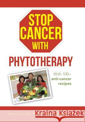 Stop Cancer with Phytotherapy: With 100+ Anti-Cancer Recipes Benjamin La 9781490848129 WestBow Press