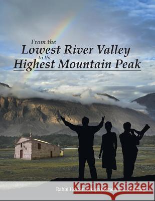 From the Lowest River Valley to the Highest Mountain Peak Rabbi Hector Evelyn Gomez D. Malberg 9781490848235