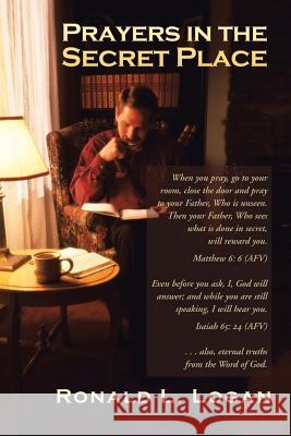 Prayers in the Secret Place Ronald L. Logan 9781490849072 WestBow Press
