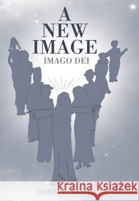 A New Image: Imago Dei Briggs, Carol L. 9781490849515