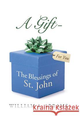 A Gift - The Blessings of St. John William a. Abrams 9781490849652