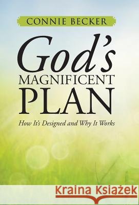 God's Magnificent Plan: How It's Designed and Why It Works Becker, Connie 9781490850177 WestBow Press