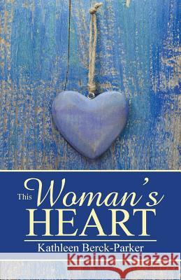 This Woman's Heart Kathleen Berck-Parker 9781490851570 WestBow Press