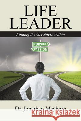 Life Leader: Finding the Greatness Within Mayhorn, Jonathan 9781490852119 WestBow Press