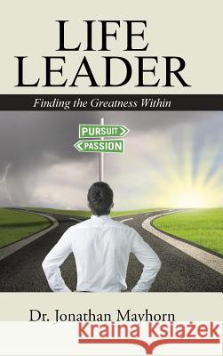 Life Leader: Finding the Greatness Within Mayhorn, Jonathan 9781490852126 WestBow Press