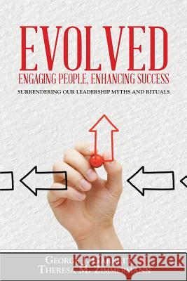 Evolved...Engaging People, Enhancing Success: Surrendering our leadership myths and rituals Garrett, George 9781490852935