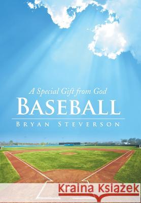 Baseball: A Special Gift from God Steverson, Bryan 9781490852959