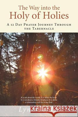 The Way into the Holy of Holies: A 12 Day Prayer Journey Through the Tabernacle Ferder, Lynn 9781490853437 WestBow Press