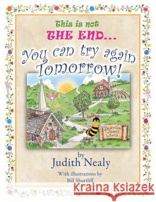 This is not THE END...: You can try again tomorrow! Nealy, Judith 9781490853550 WestBow Press