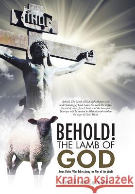 Behold! The Lamb of God: Jesus Christ, Who Takes Away the Sins of the World Sorrentini, Alfredo 9781490854267