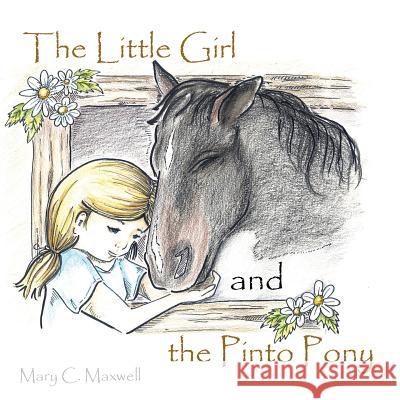 The Little Girl and the Pinto Pony Mary C. Maxwell 9781490854304