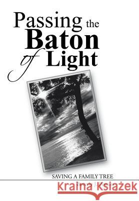 Passing the Baton of Light: Saving a Family Tree Powers, Beverly J. 9781490854892