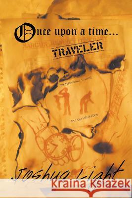 Once Upon a Time Traveler: The Reluctant Tourist and the Hitchhiker Light, Joshua 9781490855080 WestBow Press