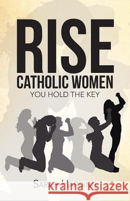 Rise Catholic Women: You hold the Key Harding, Sarah 9781490855134