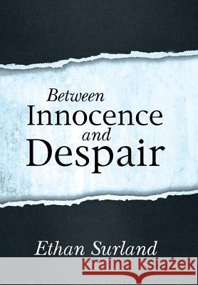 Between Innocence and Despair Ethan Surland 9781490855660 WestBow Press