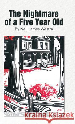 The Nightmare of a Five Year Old Neil James Westra 9781490856513 WestBow Press