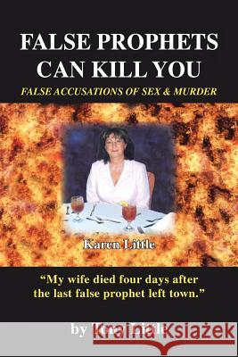 False Prophets Can Kill You: False Accusations of Sex and Murder Little, Tony C. 9781490856544 WestBow Press