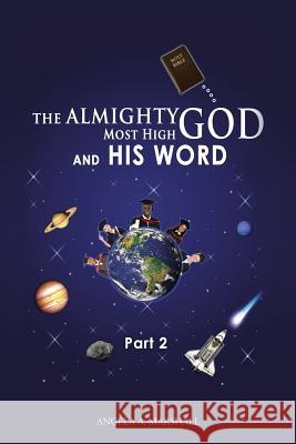 The Almighty Most High God and His Word: Part 2 Angela a. Marshall 9781490857381