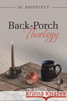 Back-Porch Theology Al Shifflett 9781490857848