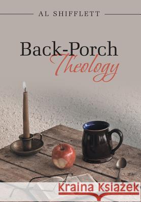 Back-Porch Theology Al Shifflett 9781490857855