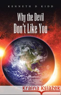Why the Devil Don't Like You Kenneth D. Kidd 9781490857978 WestBow Press