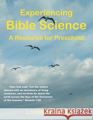 Experiencing Bible Science: A Resource for Preschool Louise Barrett Derr 9781490858074 WestBow Press