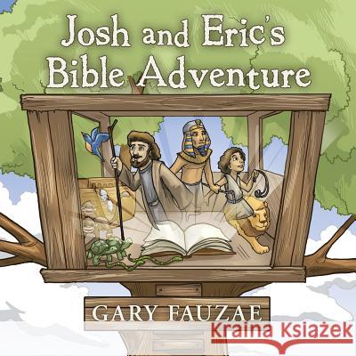 Josh and Eric's Bible Adventure Gary Fauzae 9781490858524 WestBow Press