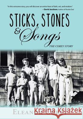 Sticks, Stones & Songs: The Corey Story Eleanor Corey 9781490859774