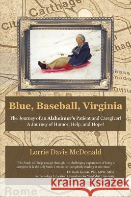 Blue, Baseball, Virginia: The Journey of an Alzheimer's Patient and Caregiver! A Journey of Humor, Help, and Hope! McDonald, Lorrie Davis 9781490859903 WestBow Press