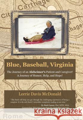 Blue, Baseball, Virginia: The Journey of an Alzheimer's Patient and Caregiver! A Journey of Humor, Help, and Hope! McDonald, Lorrie Davis 9781490859910 WestBow Press