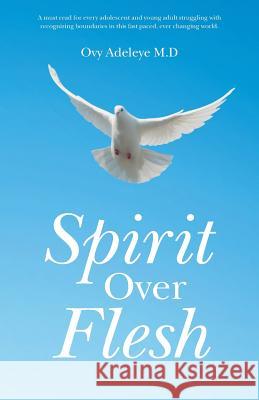 Spirit Over Flesh Ovy Adeley 9781490860220 WestBow Press