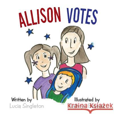 Allison Votes Lucia Singleton 9781490860565 WestBow Press