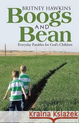 Boogs and Bean: Everyday Parables for God's Children Britney Hawkins 9781490860824