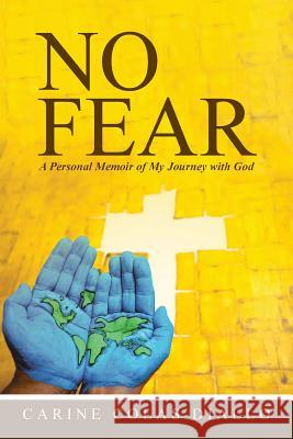 No Fear: A Personal Memoir of My Journey with God Carine Colas Diallo 9781490861272 WestBow Press