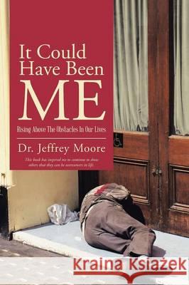 It Could Have Been Me: Rising Above The Obstacles In Our Lives Moore, Jeffrey 9781490861623