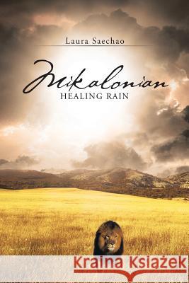 Mikalonian: Healing Rain Laura Saechao 9781490861920 WestBow Press