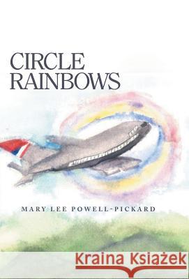 Circle Rainbows Mary Lee Powell-Pickard 9781490862538