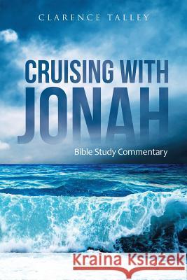 Cruising with Jonah: Bible Study Commentary Clarence, Sr. Talley 9781490862767