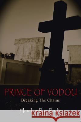 Prince of Vodou: Breaking the Chains Heather Rae Rodin 9781490863023