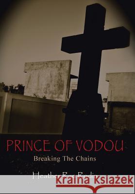 Prince of Vodou: Breaking the Chains Heather Rae Rodin 9781490863030