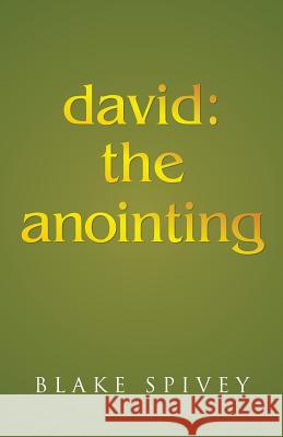 david: the anointing Spivey, Blake 9781490863177