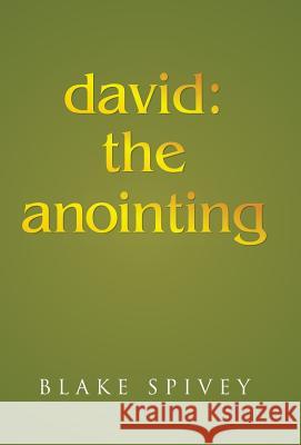 david: the anointing Spivey, Blake 9781490863184