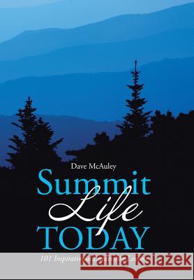 Summit Life Today: 101 Inspirational Leadership Lessons Dave McAuley 9781490863276