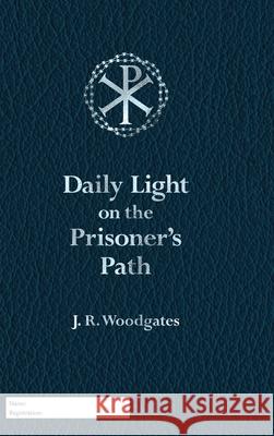 Daily Light on the Prisoner's Path J. R. Woodgates 9781490864167 WestBow Press