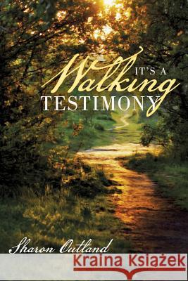 It's a Walking Testimony Sharon Outland 9781490864310