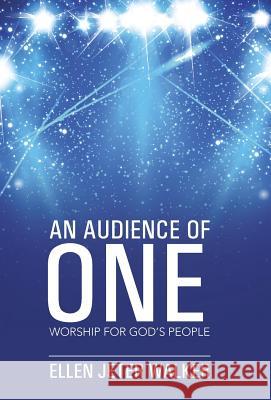 An Audience of One: Worship for God's People Ellen Jeter Walker 9781490865713