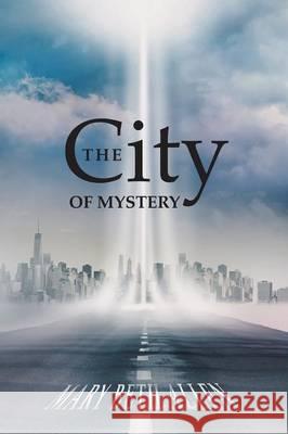 The City of Mystery Mary Beth Allen 9781490866147