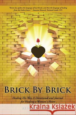 Brick By Brick: Healing His Way A Devotional and Journal for Healing a Woman's Heart Covert, Keven C. 9781490867328 WestBow Press