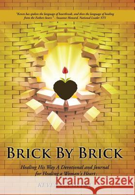 Brick By Brick: Healing His Way A Devotional and Journal for Healing a Woman's Heart Covert, Keven C. 9781490867335 WestBow Press