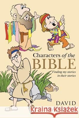 Characters of the Bible: Finding My Stories in Their Stories David Waddell 9781490867748